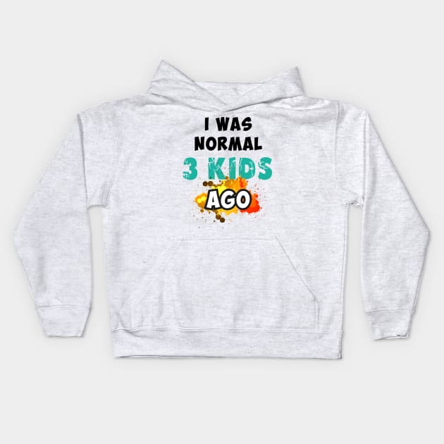 I was normal 3 kids ago Kids Hoodie by Parrot Designs